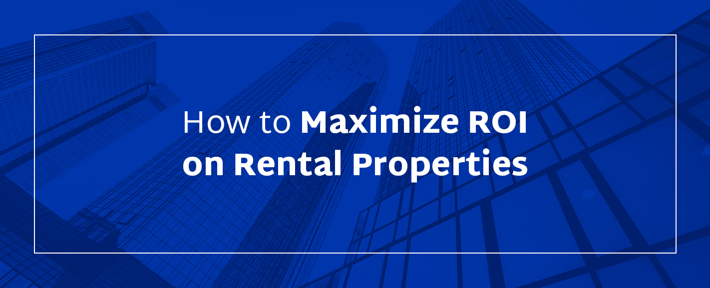 how to maximize ROI on rental properties